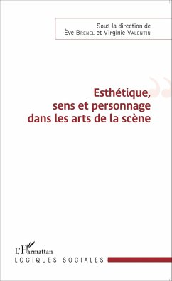 Esthétique, sens et personnage dans les arts de la scène - Brenel, Eve; Valentin, Virginie