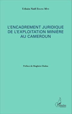 L'encadrement juridique de l'exploitation minière au Cameroun - Ebang Mve, Urbain Noël