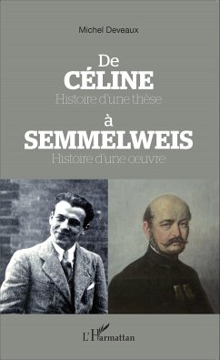 De Céline Histoire d'une thèse à Semmelweis Histoire d'une oeuvre - Deveaux, Michel