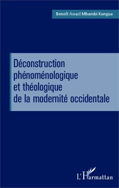 Déconstruction phénoménologique et théologique de la modernité occidentale - Awazi Mbambi Kungua, Benoît