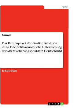 Das Rentenpaket der Großen Koalition 2014. Eine politökonomische Untersuchung der Alterssicherungspolitik in Deutschland - Anonym