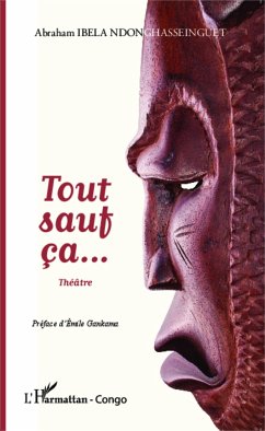 Tout sauf ça... Théâtre - Ibela Ndonghasseinguet, Abraham