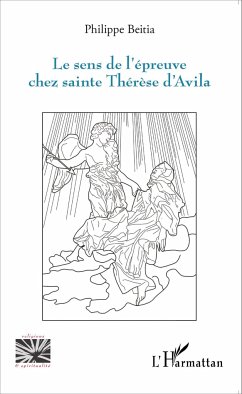 Sens de l'épreuve chez sainte Thérèse d'Avila - Beitia, Philippe