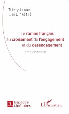 Le roman français au croisement de l'engagement et du désengagement - Laurent, Thierry Jacques