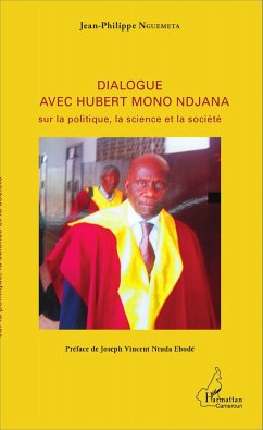 Dialogue avec Hubert Mono Ndjana sur la politique, la science et la société - Nguemeta, Jean-Philippe
