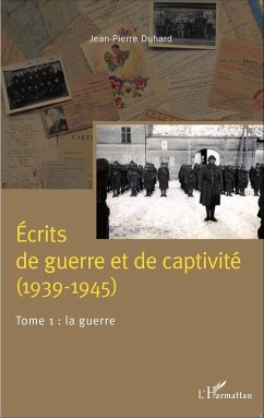 Écrits de guerre et de captivité (1939-1945) - Duhard, Jean-Pierre