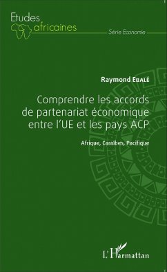 Comprendre les accords de partenariat économique entre l'UE et les pays ACP - Ebalé, Raymond