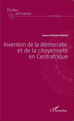 Invention de la démocratie et de la citoyenneté en Centrafrique - Dangabo Moussa, Abdou