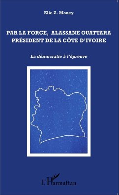 Par la force, Alassane Ouattara président de la Côte d'Ivoire - Money, Elie Z.