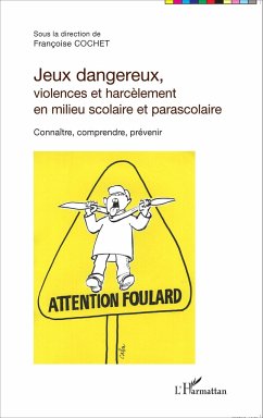 Jeux dangereux, violences et harcèlement en milieu scolaire et parascolaire - Cochet, Françoise