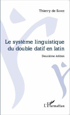 Le système linguistique du double datif en latin - de Samie, Thierry