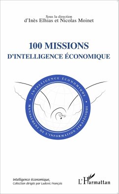 100 missions d'intelligence économique - Elhias, Inès; Moinet, Nicolas