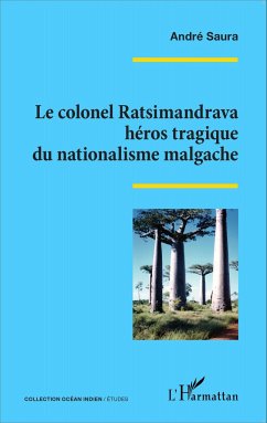 Le colonel Ratsimandrava héros tragique du nationalisme malgache - Saura, André