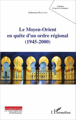 Le Moyen-Orient en quête d'un ordre régional (1945-2000) - Benantar, Abdennour