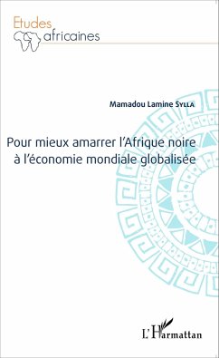 Pour mieux amarrer l'Afrique noire à l'économie mondiale globalisée - Sylla, Mamadou Lamine