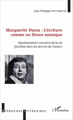 Marguerite Duras : l'écriture comme un fleuve asiatique - Pettinotto, Jean-Philippe