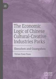The Economic Logic of Chinese Cultural-Creative Industries Parks (eBook, PDF) - Yuan Yuan, Vivian