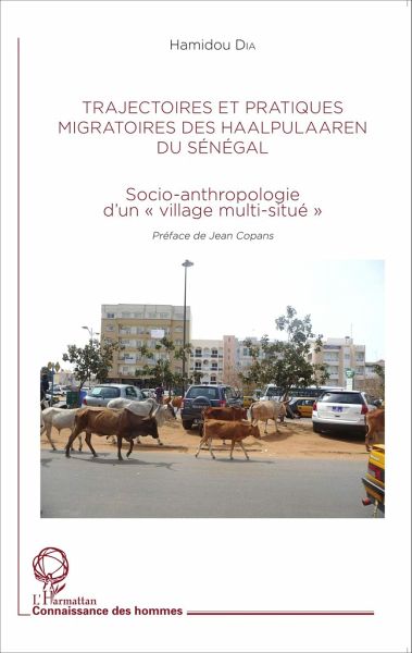 Trajectoires et pratiques migratoires des Haalpulaaren du Sénégal Trajectoires et pratiques migratoires des Haalpulaaren du Sénégal
