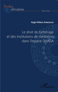 Le droit de l'arbitrage et des institutions de médiation dans l'espace OHADA - Amboulou, Hygin Didace