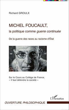 Michel Foucault, la politique comme guerre continuée - Groulx, Richard