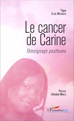 Le cancer de Carine. Témoignage posthume - Elebe Motingiya, Tiguy