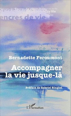 Accompagner la vie jusque-là - Feroumont, Bernadette