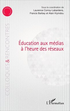 Education aux médias à l'heure des réseaux - Corroy-Labardens, Laurence; Kiyindou, Alain; Barbey, Francis