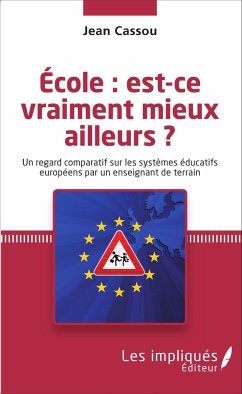 École : est-ce vraiment mieux ailleurs ? - Cassou, Jean