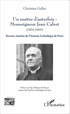 Un maître d'autrefois : Monseigneur Jean Calvet (1874-1965) - Gallot, Christian