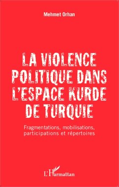 La violence politique dans l'espace kurde de Turquie - Orhan, Mehmet