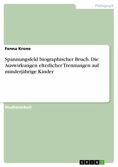 Spannungsfeld biographischer Bruch. Die Auswirkungen elterlicher Trennungen auf minderjährige Kinder (eBook, PDF) - Krone, Fenna