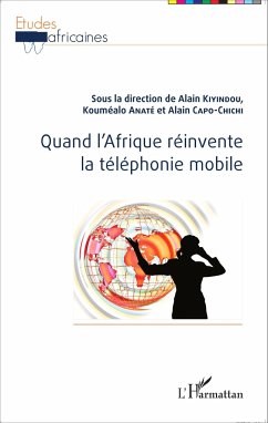 Quand l'Afrique réinvente la téléphonie mobile - Anaté, Kouméalo; Capo-Chichi, Alain; Kiyindou, Alain