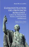 L'administration des provinces romaines : gage de pérénnité pour l'hégémonie impériale