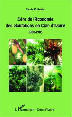 L'ère de l'économie des plantations en Côte d'Ivoire - Settie, Louis E.