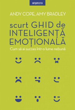 Scurt ghid de inteligență emoțională (fixed-layout eBook, ePUB) - Cope, Andy; Bradley, Amy