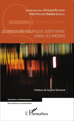 Le discours politique identitaire dans les médias - Richard, Arnaud; Guellil, Nahida; Hailon, Fred