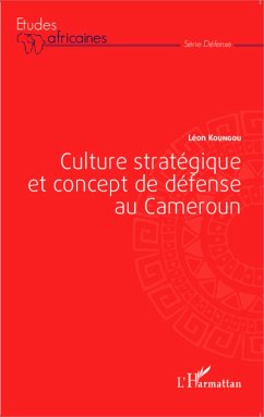 Culture stratégique et concept de défense au Cameroun - Koungou, Léon