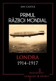 Primul Razboi Mondial - 04 - Londra 1914-1917 (eBook, ePUB)
