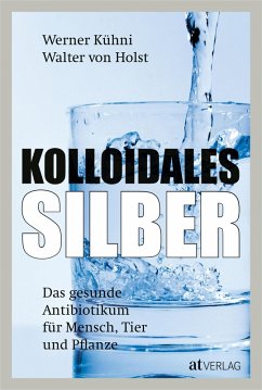 Kolloidales Silber - eBook 2020 (eBook, ePUB) - Kühni, Werner; Holst, Walter von