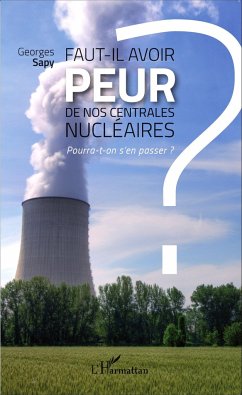 Faut-il avoir peur de nos centrales nucléaires ? - Sapy, Georges