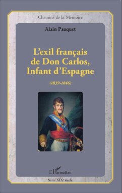 L'exil français de Don Carlos, Infant d'Espagne (1839-1846) - Pauquet, Alain