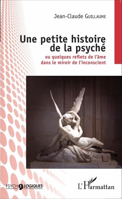 Une petite histoire de la psyché - Guillaume, Jean-Claude