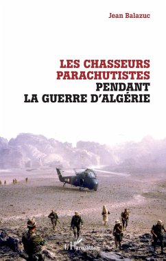 Les chasseurs parachutistes pendant la guerre d'Algérie - Balazuc, Jean