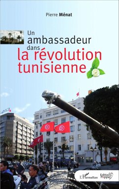 Un ambassadeur dans la révolution tunisienne - Ménat, Pierre