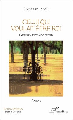 Celui qui voulait être roi - Bouveresse, Eric