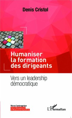 Humaniser la formation des dirigeants - Cristol, Denis