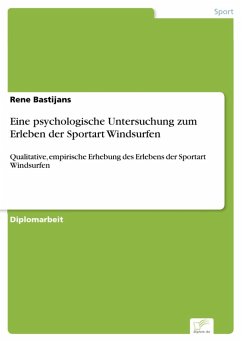 Eine psychologische Untersuchung zum Erleben der Sportart Windsurfen (eBook, PDF) - Bastijans, Rene