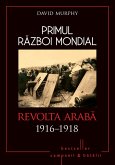 Primul Razboi Mondial - 08 - Revolta Araba 1916-1918 (eBook, ePUB)