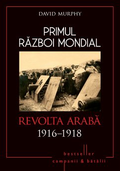 Primul Război Mondial - 08 - Revolta Araba 1916-1918 (fixed-layout eBook, ePUB) - Murphy, David