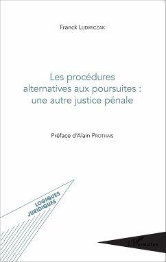 Les procédures alternatives aux poursuites : une autre justice pénale - Ludwiczak, Franck